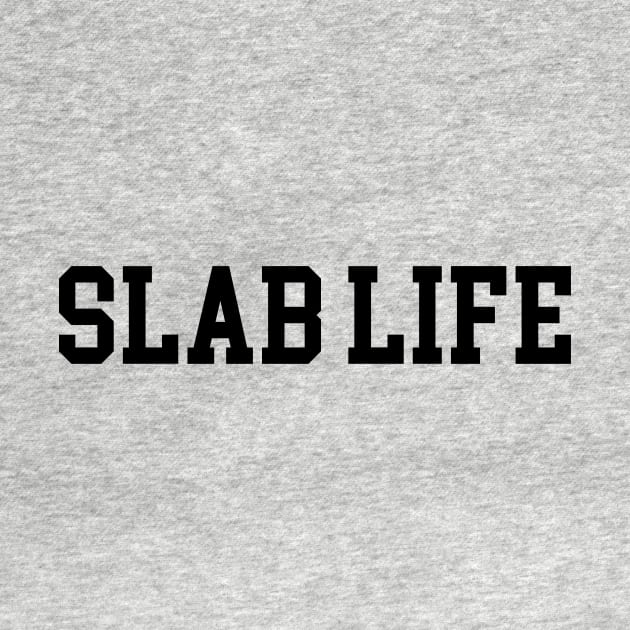 Slab Life - Black Lettering by BlackBoxHobby